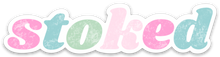 Load image into Gallery viewer, Stoked Sticker
