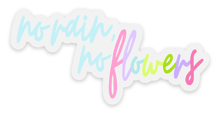 Load image into Gallery viewer, No Rain, No Flowers Sticker
