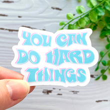 Load image into Gallery viewer, You Can Do Hard Things Sticker
