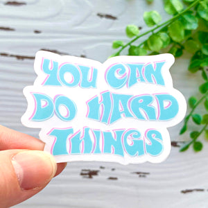 You Can Do Hard Things Sticker
